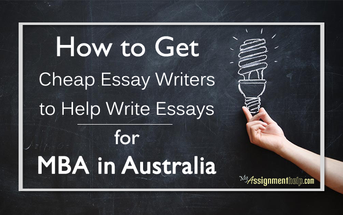 how-to-get-cheap-essay-writers-to-help-write-essays-for-mba-in-australia